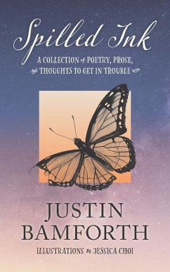 Spilled Ink: A Collection of Poetry, Prose, and Thoughts to Get in Trouble With - Bamforth, Justin