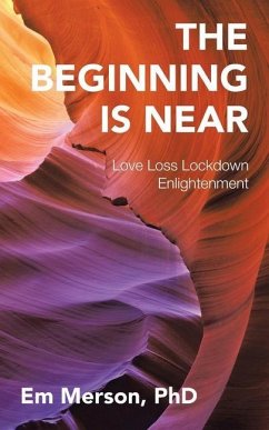 The Beginning Is Near: Love Loss Lockdown Enlightenment - Merson, Em