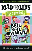 Bate Bate, ¡Disparate! Mad Libs