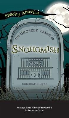 Ghostly Tales of Snohomish - Cuyle, Deborah