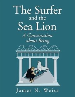 The Surfer and the Sea Lion: A Conversation About Being - Weiss, James N.