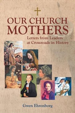 Our Church Mothers: Letters from Leaders at Crossroads in History - Ehrenborg, Gwen