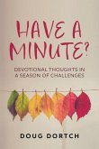 Have a Minute?: Devotional Thoughts in a Season of Challenges