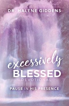 Excessively Blessed Devotional: Pause In His Presence - Giddens, Halene