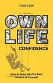 Own Life with Confidence: How to Grow into the Best Version of Yourself