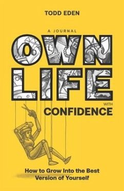 Own Life with Confidence: How to Grow into the Best Version of Yourself - Eden, Todd