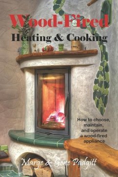 Wood-Fired Heating and Cooking: How to choose, maintain, and operate a wood-fired appliance - Padgitt, Gene; Padgitt, Marge