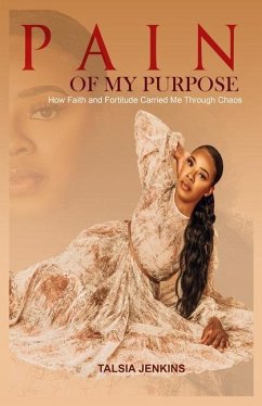 Pain of My Purpose: How Faith and Fortitude Carried me Through Chaos - Jenkins, Talsia