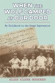 When the Wolf Camped at Our Door: My Childhood in the Great Depression