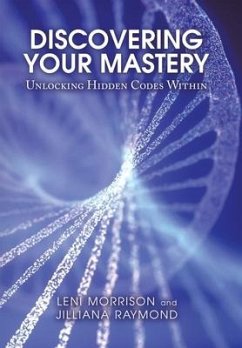 Discovering Your Mastery: Unlocking Hidden Codes Within - Morrison, Leni; Raymond, Jilliana