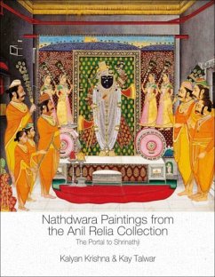 Nathdwara Paintings from the Anil Relia Collection: The Portal to Shrinathji - Krishna, Kalyan; Talwar, Kay