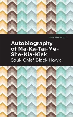 Autobiography of Ma-Ka-Tai-Me-She-Kia-Kiak - Black Hawk