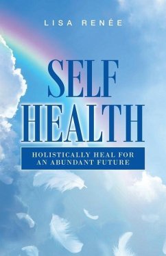 Self Health: Holistically Heal for an Abundant Future - Renée, Lisa