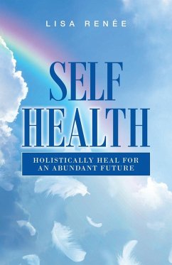 Self Health: Holistically Heal for an Abundant Future - Renée, Lisa