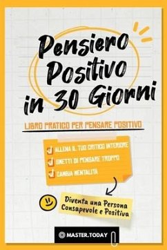 Pensiero Positivo in 30 Giorni: Libro Pratico per Pensare Positivo; Allena il tuo Critico Interiore, Smetti di Pensare Troppo e Cambia Mentalità - Today, Master; Reed, Roger