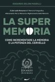 La Super Memoria: 3 Libri sulla Memoria in 1: Memoria Fotografica, Allenamento per La Memoria e Miglioramento della Memoria - Come Incre