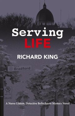 Serving Life: A Nurse Lintion, Detective Bellechasse Mystery Novel - King, Richard