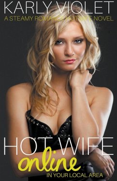 Hotwife Online In Your Local Area - A Steamy Romance Hot Wife Novel - Violet, Karly