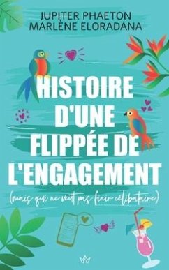 Histoire d'une flippée de l'engagement: mais qui ne veut pas finir célibataire - Eloradana, Marlène; Phaeton, Jupiter