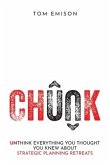 Chunk: Unthink Everything You Thought You Knew About Strategic Planning Retreats