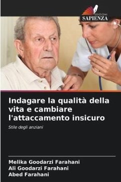 Indagare la qualità della vita e cambiare l'attaccamento insicuro - Goodarzi Farahani, Melika;Goodarzi Farahani, Ali;Farahani, Abed