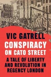 Conspiracy on Cato Street - Gatrell, Vic (University of Cambridge)