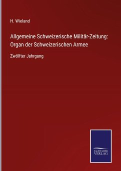 Allgemeine Schweizerische Militär-Zeitung: Organ der Schweizerischen Armee - Wieland, H.