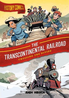 History Comics: The Transcontinental Railroad - Hirsch, Andy