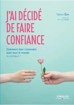 J'ai décidé de faire confiance: Comment bien s'entendre avec tout le monde ou presque ! - Eon, Fabien