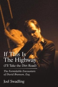 If This Is the Highway (I'Ll Take the Dirt Road): The Formidable Encounters of David Branson, Esq. - Swadling, Joel