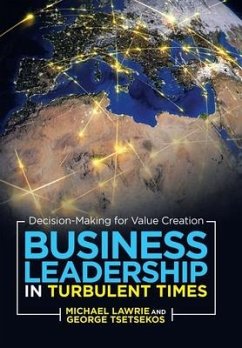 Business Leadership in Turbulent Times: Decision-Making for Value Creation - Lawrie, Michael; Tsetsekos, George