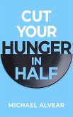 Cut Your Hunger In Half (QUIT) (eBook, ePUB)