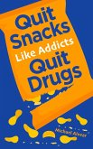 Quit Snacks Like Addicts Quit Drugs (eBook, ePUB)
