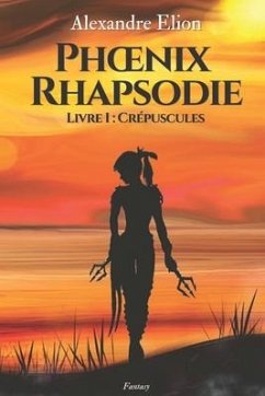 Phoenix Rhapsodie: Livre 1: crépuscules - Elion, Alexandre