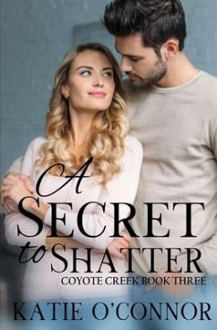 A Secret to Shatter: Coyote Creek Book 3 - O'Connor, Katie