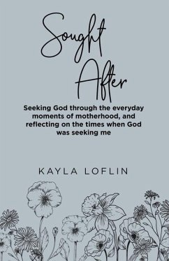 Sought After: Seeking God Through the Everyday Moments of Motherhood, and Reflecting on the Times When God Was Seeking Me - Loflin, Kayla