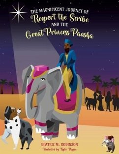 The Magnificent Journey of Roopert the Scribe and the Great Princess Paasha - Robinson, Beatriz M.