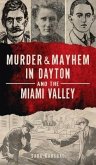 Murder & Mayhem in Dayton and the Miami Valley