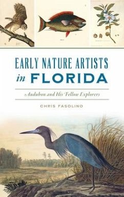 Early Nature Artists in Florida: Audubon and His Fellow Explorers - Fasolino, Chris