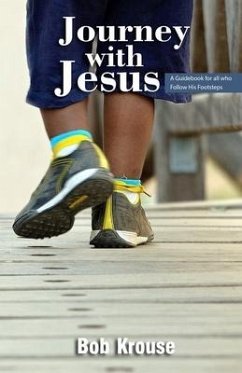 Journey with Jesus: A Guidebook for all who follow His footsteps - Krouse, Bob
