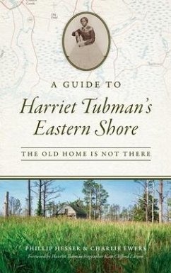 Guide to Harriet Tubman's Eastern Shore - Hesser, Phillip; Ewers, Charlie