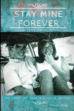 Stay Mine Forever....Letters From Nam: The Story of Tony and Clellie Jolley - Jolley, Denise