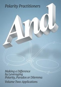 And: Volume 2: Volume 2: Making a Difference by Leveraging Polarity, Paradox or Dilemma: Making a Difference by Leveraging - Practitioners, Polarity