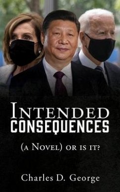 Intended Consequences: (a Novel) or is it? - George, Charles D.