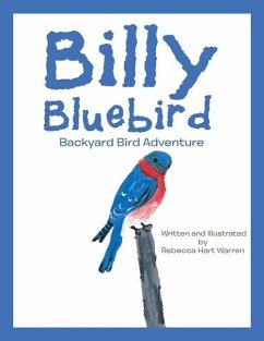 Billy Bluebird: Backyard Bird Adventure - Warren, Rebecca Hart