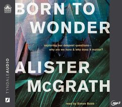 Born to Wonder: Exploring Our Deepest Questions - Why Are We Here and Why Does It Matter? - Mcgrath, Alister