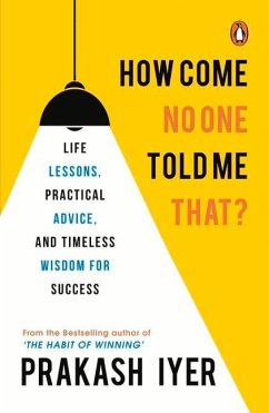 Cover How Come No One Told Me That?: Life Lessons, Practical Advice and Timeless Wisdom for Success