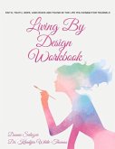 Living by Design Workbook: Faith, Truth, Hope, and Peace Are Found in the Life You Design.