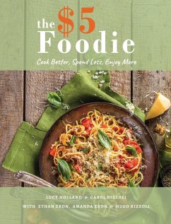 The Five Dollar Foodie Cookbook - Holland, Lucy; Rizzoli, Carol; Eron, Ethan