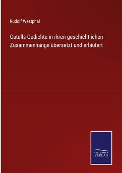 Catulls Gedichte in ihren geschichtlichen Zusammenhänge übersetzt und erläutert